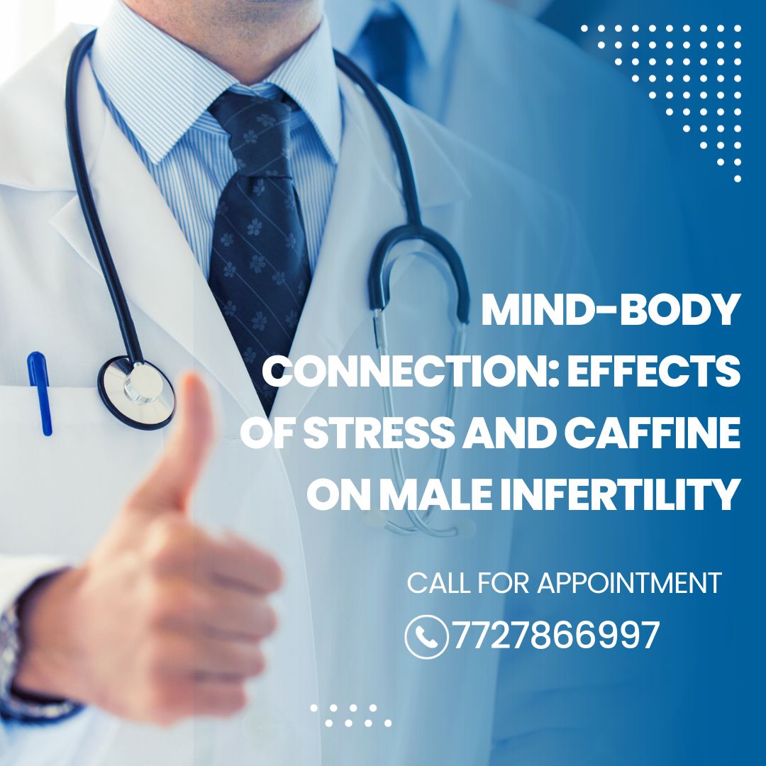 Mind-Body Connection: Effects of Stress and Caffine on Male Infertility